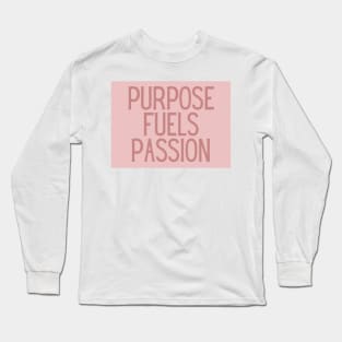 Purpose fuels passion - Inspiring Life Quotes Long Sleeve T-Shirt